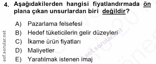 4. soru: Aşağıdakilerden hangisi fiyatlandırmada ön plana çıkan unsurlardan biri değildir? A) Pazarlama felsefesi B) Hedef tük…