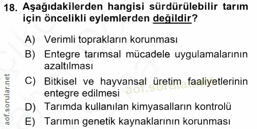 18. soru: Aşağıdakilerden hangisi sürdürülebilir tarım için öncelikli eylemlerden değildir? A) Verimli toprakların korunması B)…