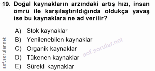 19. soru: Doğal kaynakların arzındaki artış hızı, insan ömrü ile karşılaştırıldığında oldukça yavaş ise bu kaynaklara ne ad ver…