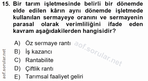 15. soru: Bir tarım işletmesinde belirli bir dönemde elde edilen kârın aynı dönemde işletmede kullanılan sermayeye oranını ve s…