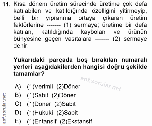 11. soru: Kısa dönem üretim sürecinde üretime çok defa katılabilen ve katıldığında özelliğini yitirmeyip, belli bir yıpranma or…