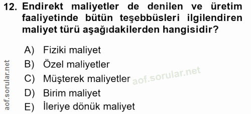 12. soru: Endirekt maliyetler de denilen ve üretim faaliyetinde bütün teşebbüsleri ilgilendiren maliyet türü aşağıdakilerden ha…