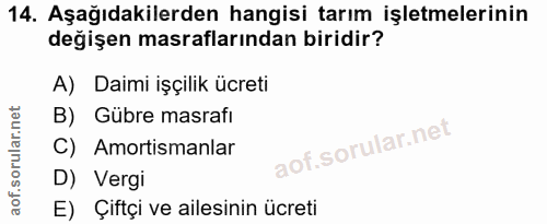 14. soru: Aşağıdakilerden hangisi tarım işletmelerinin değişen masraflarından biridir? A) Daimi işçilik ücreti B) Gübre masrafi…