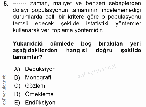 5. soru: ----- zaman, maliyet ve benzeri sebeplerden dolayı populasyonun tamamının incelenemediği durumlarda belli bir kritere…