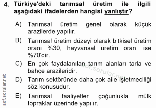 4. soru: Türkiye'deki tarımsal üretim ile ilgili aşağıdaki ifadelerden hangisi yanlıştır? A) Tarımsal üretim genel olarak küçü…