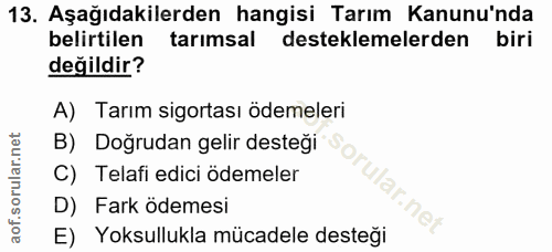 13. soru: Aşağıdakilerden hangisi Tarım Kanunu'nda belirtilen tarımsal desteklemelerden biri değildir? A) Tarım sigortası ödeme…