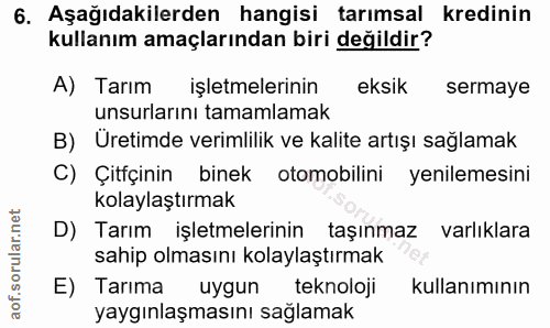 6. soru: Aşağıdakilerden hangisi tarımsal kredinin kullanım amaçlarından biri değildir? A) Tarım işletmelerinin eksik sermaye…