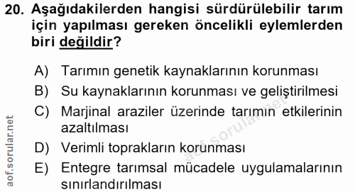 20. soru: Aşağıdakilerden hangisi sürdürülebilir tarım için yapılması gereken öncelikli eylemlerden biri değildir? A) Tarımın g…