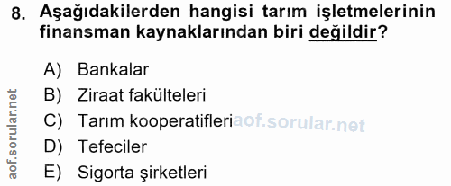 8. soru: Aşağıdakilerden hangisi tarım işletmelerinin finansman kaynaklarından biri değildir? A) Bankalar B) Ziraat fakülteler…