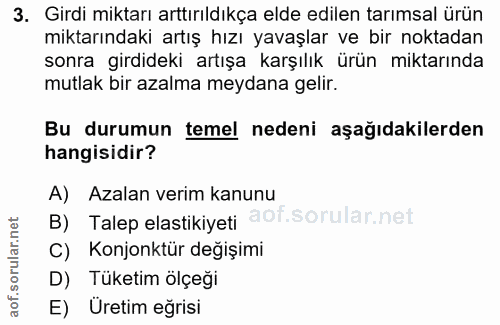 3. soru: Girdi miktarı arttırıldıkça elde edilen tarımsal ürün miktarındaki artış hızı yavaşlar ve bir noktadan sonra girdidek…