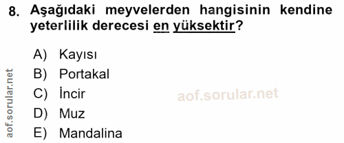 8. soru: Aşağıdaki meyvelerden hangisinin kendine yeterlilik derecesi en yüksektir? A) Kayısı orular.net B) Portakal C) Incir…