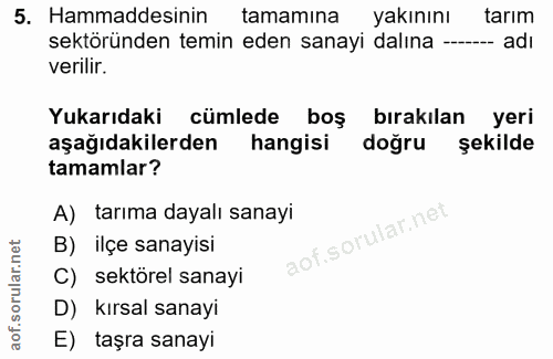 5. soru: Hammaddesinin tamamına yakınını tarım sektöründen temin eden sanayi dalına - adı verilir. Yukarıdaki cümlede boş bıra…