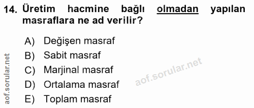 14. soru: Üretim hacmine bağlı olmadan yapılan masraflara ne ad verilir? A) Değişen masraf B) Sabit masraf C) Marjinal masraf D…