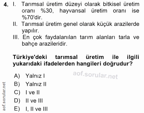 4. soru: I. Tarımsal üretim düzeyi olarak bitkisel üretim oranı %30, hayvansal üretim oranı ise %70'dir. II. Tarımsal üretim g…