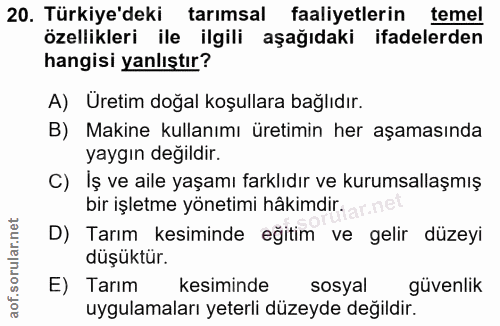 20. soru: Türkiye'deki tarımsal faaliyetlerin temel özellikleri ile ilgili aşağıdaki ifadelerden hangisi yanlıştır? A) Uretim d…