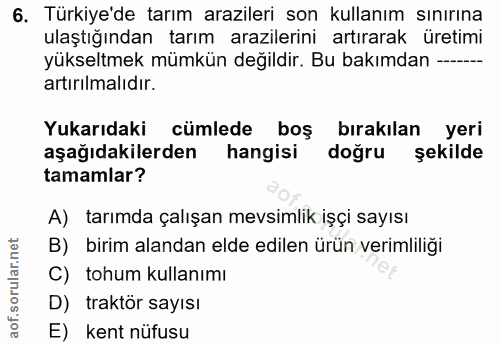 6. soru: Türkiye'de tarım arazileri son kullanım sınırına ulaştığından tarım arazilerini artırarak üretimi yükseltmek mümkün d…
