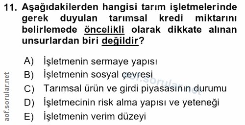 11. soru: Aşağıdakilerden hangisi tarım işletmelerinde gerek duyulan tarımsal kredi miktarını belirlemede öncelikli olarak dikk…
