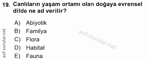 19. soru: Canlıların yaşam ortamı olan doğaya evrensel dilde ne ad verilir? A) Abiyotik orular.net B) Familya C) Flora D) Habit…