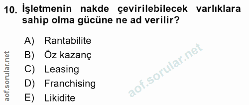 10. soru: İşletmenin nakde çevirilebilecek varlıklara sahip olma gücüne ne ad verilir? A) Rantabilite B) Öz kazanç Leasing D) F…