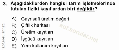 3. soru: Aşağıdakilerden hangisi tarım işletmelerinde tutulan fiziki kayıtlardan biri değildir? A) Gayrisafi üretim değeri B)…