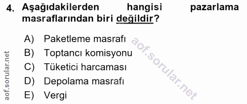 4. soru: Aşağıdakilerden hangisi pazarlama masraflarından biri değildir? A) Paketleme masrafi B) Toptancı komisyonu C) Tüketic…