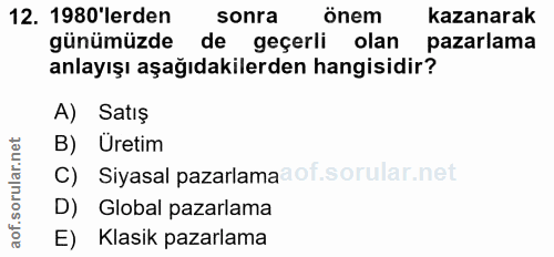 12. soru: 1980'lerden sonra önem kazanarak günümüzde de geçerli olan pazarlama anlayışı aşağıdakilerden hangisidir? A) Satış B)…