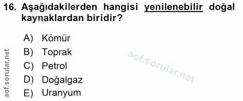 16. soru: Aşağıdakilerden hangisi yenilenebilir doğal kaynaklardan biridir? A) Kömür ar.net B) Toprak C) Petrol oru D) Doğalgaz…