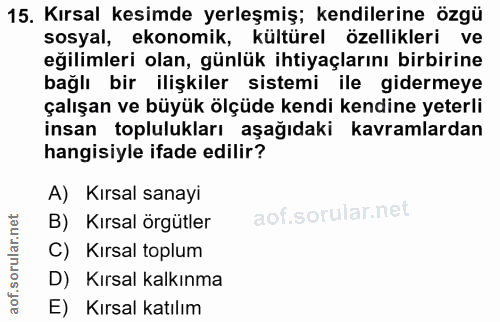 15. soru: Kırsal kesimde yerleşmiş; kendilerine özgü sosyal, ekonomik, kültürel özellikleri ve eğilimleri olan, günlük ihtiyaçl…