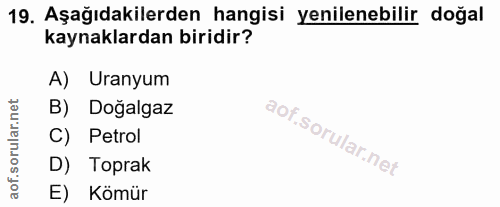19. soru: Aşağıdakilerden hangisi yenilenebilir doğal kaynaklardan biridir? A) Uranyum corillar nel B) Doğalgaz C) Petrol D) To…