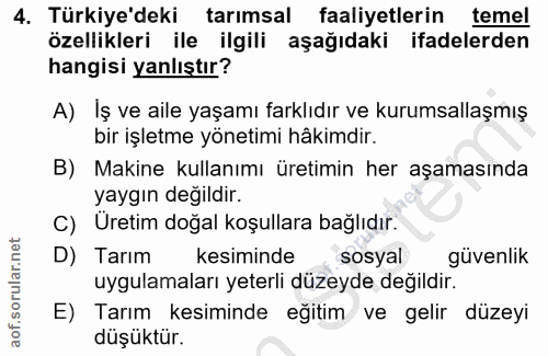 4. soru: Türkiye'deki tarımsal faaliyetlerin temel özellikleri ile ilgili aşağıdaki ifadelerden hangisi yanlıştır? A) Iş ve ai…