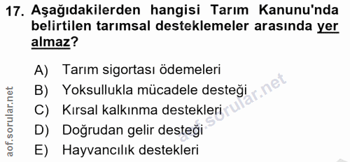 17. soru: Aşağıdakilerden hangisi Tarım Kanunu'nda belirtilen tarımsal desteklemeler arasında yer almaz? A) Tarım sigortası öde…