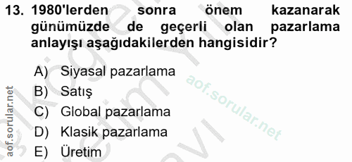 13. soru: 1980'lerden sonra önem kazanarak günümüzde de geçerli olan pazarlama anlayışı aşağıdakilerden hangisidir? A) Siyasal…