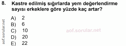 8. soru: Kastre edilmiş sığırlarda yem değerlendirme sayısı erkeklere göre yüzde kaç artar? A) 2 6 10 D) 20 E) 22