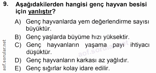 9. soru: Aşağıdakilerden hangisi genç hayvan besisi için yanlıştır? A) Genç hayvanlarda yem değerlendirme sayısı büyüktür. B)…