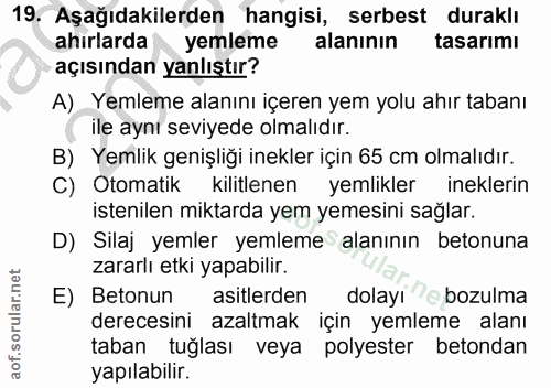 19. soru: Aşağıdakilerden hangisi, serbest duraklı ahirlarda yemleme alaninin tasarımı açısından yanlıştır? A) Yemleme alanını…