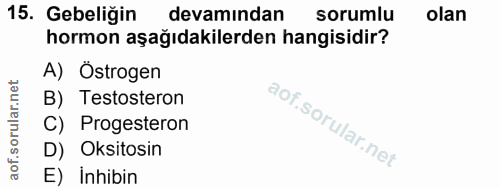 15. soru: Gebeliğin devamından sorumlu olan hormon aşağıdakilerden hangisidir? A) Östrogen B) Testosteron C) Progesteron D) Oks…