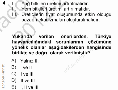 4. soru: l. Yağ bitkileri üretimi artırılmalıdır. II. Yem bitkileri üretimi artırılmalıdır. III. Üreticilerin fiyat oluşumunda…