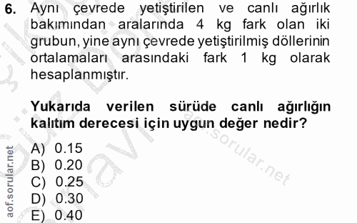 6. soru: Aynı çevrede yetiştirilen ve canlı ağırlık bakımından aralarında 4 kg fark olan iki grubun, yine aynı çevrede yetişti…