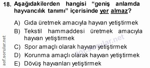 18. soru: Aşağıdakilerden hangisi "geniş anlamda hayvancılık tanımı" içerisinde yer almaz? A) Gıda üretmek amacıyla hayvan yeti…