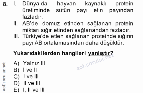 8. soru: I. Dünya'da hayvan kaynaklı protein üretiminde sütün payı etin payından fazladır. Il. AB'de domuz etinden sağlanan pr…