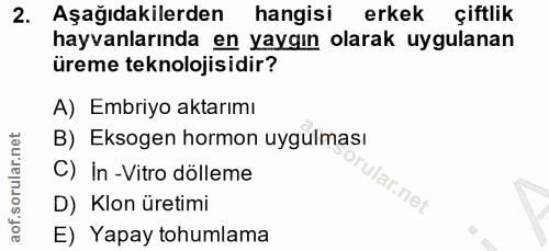 2. soru: Aşağıdakilerden hangisi erkek çiftlik hayvanlarında en yaygın olarak uygulanan üreme teknolojisidir? A) Embriyo aktar…