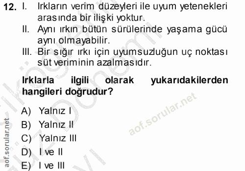 12. soru: . Irkların verim düzeyleri ile uyum yetenekleri arasında bir ilişki yoktur. II. Aynı ırkın bütün sürülerinde yaşama g…
