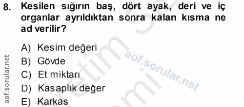 8. soru: Kesilen sığırın baş, dört ayak, deri ve iç organlar ayrıldıktan sonra kalan kısma ne ad verilir? A) Kesim değeri B) G…