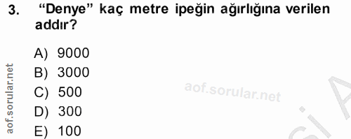 3. soru: "Denye" kaç metre ipeğin ağırlığına verilen addır? A) 9000 B) 3000 C) 500 D) 300 E) 100