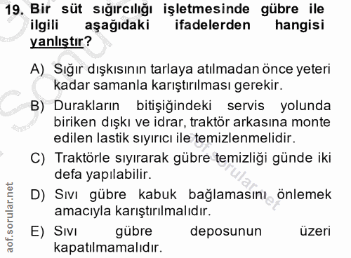 19. soru: Bir süt sığırcılığı işletmesinde gübre ile ilgili aşağıdaki ifadelerden hangisi yanlıştır? A) Sığır dışkısının tarlay…