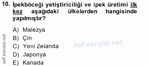 10. soru: Ipekböceği yetiştiriciliği ve ipek üretimi ilk kez aşağıdaki ülkelerden hangisinde yapılmıştır? A) Malezya B) Çin C)…