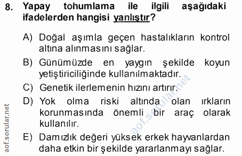 8. soru: Yapay tohumlama ile ilgili aşağıdaki ifadelerden hangisi yanlıştır? A) Doğal aşımla geçen hastalıkların kontrol altın…