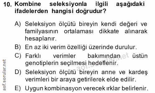 10. soru: Kombine seleksiyonla ilgili aşağıdaki ifadelerden hangisi doğrudur? A) Seleksiyon ölçütü bireyin kendi değeri ve fami…