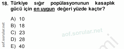 18. soru: Türkiye sığır popülasyonunun kasaplık gücü için en uygun değeri yüzde kaçtır? A) 10 B) 18 C) 23 D) 28 E) 40