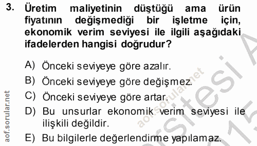 3. soru: Üretim maliyetinin düştüğü ama ürün fiyatının değişmediği bir işletme için, ekonomik verim seviyesi ile ilgili aşağıd…
